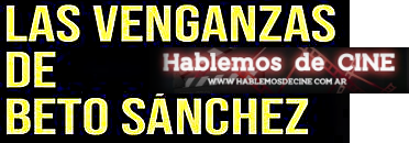 ℝ𝕖𝕔𝕠𝕣𝕕𝕒𝕞𝕠𝕤 𝕖𝕝 𝕖𝕤𝕥𝕣𝕖𝕟𝕠 𝕕𝕖 Las venganzas de Beto Sánchez